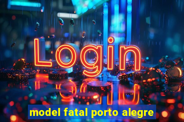 model fatal porto alegre